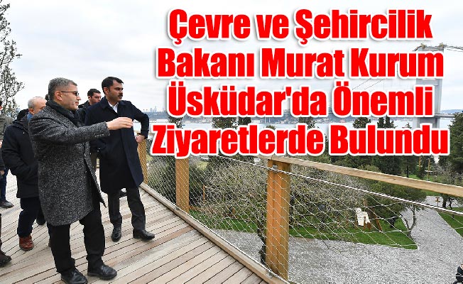 Çevre ve Şehircilik Bakanı Murat Kurum Üsküdar'da Önemli Ziyaretlerde Bulundu
