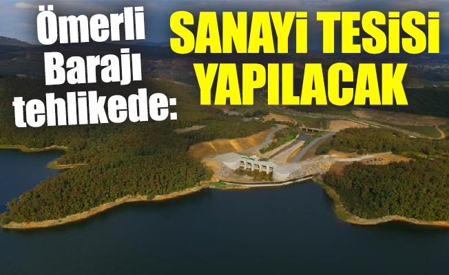 Ömerli Barajı tehlikede: Sanayi tesisi yapılacak