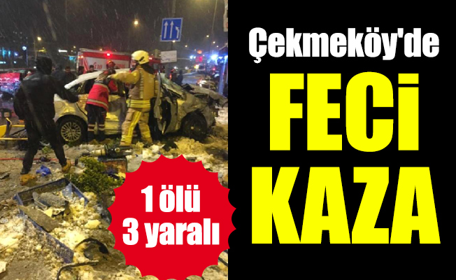 Çekmeköy'de feci kaza: 1 ölü 3 yaralı