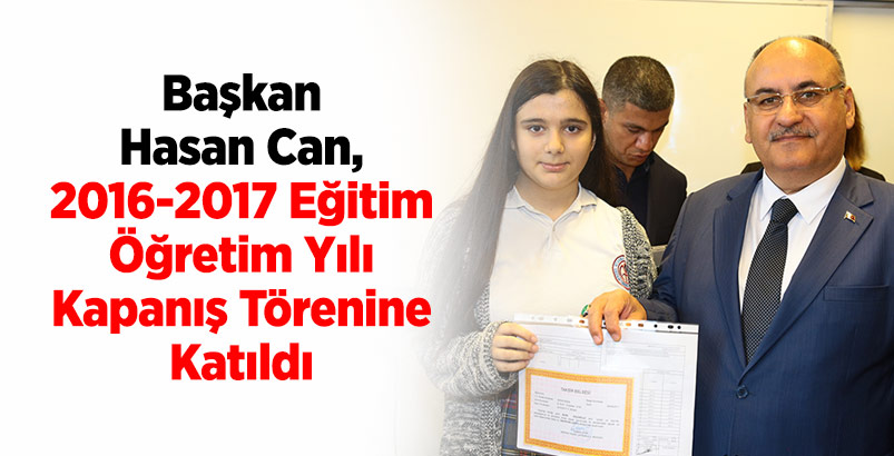 Başkan Hasan Can, 2016-2017 Eğitim Öğretim Yılı Kapanış Törenine Katıldı