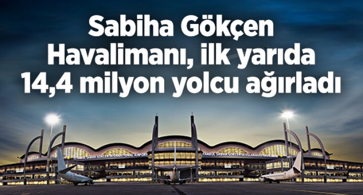 Sabiha Gökçen Havalimanı, ilk yarıda 14,4 milyon yolcu ağırladı
