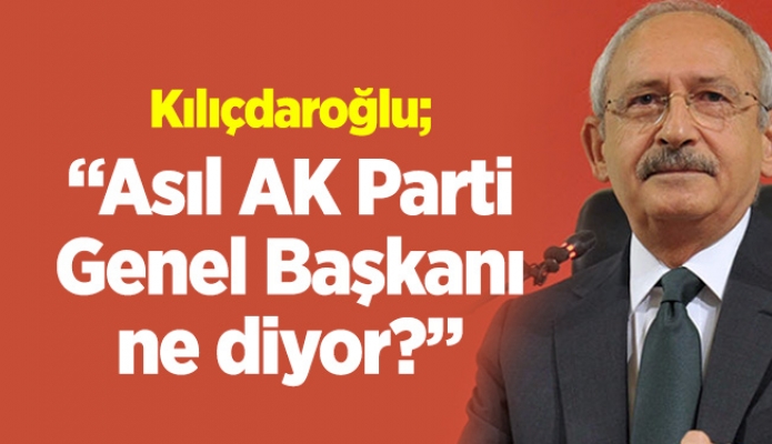 "Asıl AKP Genel Başkanı ne diyor?"
