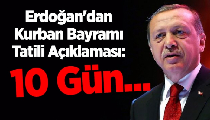 Erdoğan'dan Kurban Bayramı Tatili Açıklaması: 10 Gün...