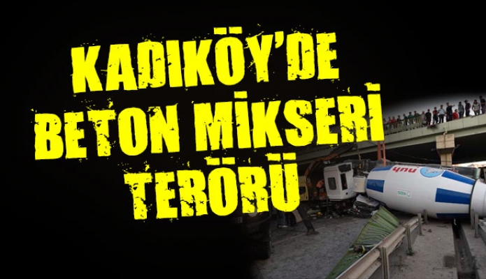 Kadıköy'de Beton mikseri terörü