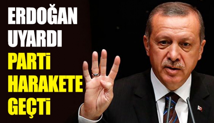 Erdoğan uyardı Parti harakete Geçti