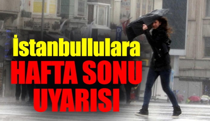 İstanbullulara Hafta Sonu Uyarısı