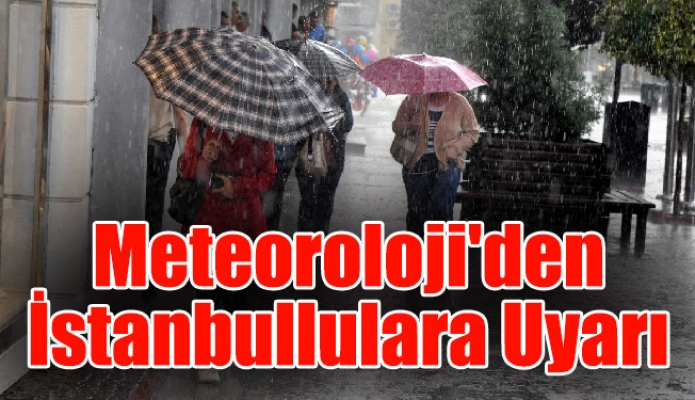 Meteoroloji'den İstanbullulara Uyarı