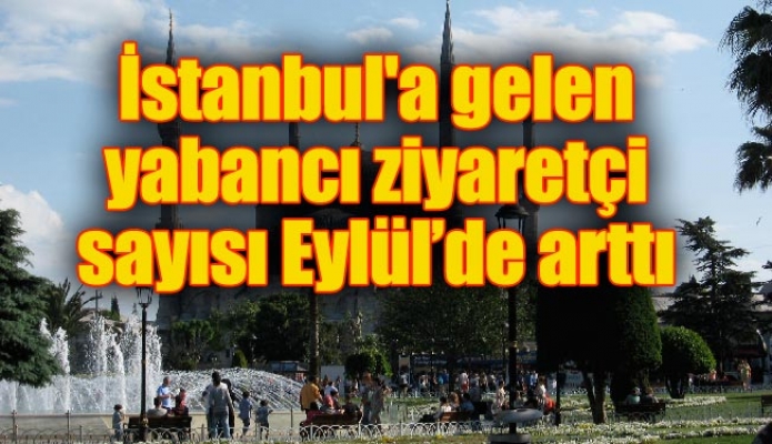 İstanbul'a gelen yabancı ziyaretçi sayısı Eylül’de arttı