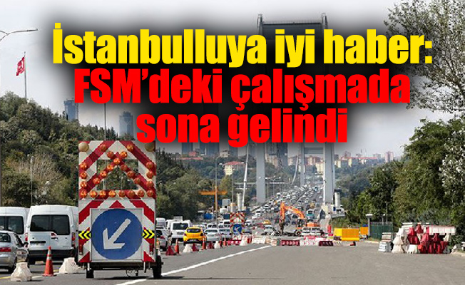 İstanbulluya iyi haber: FSM’deki çalışmada sona gelindi