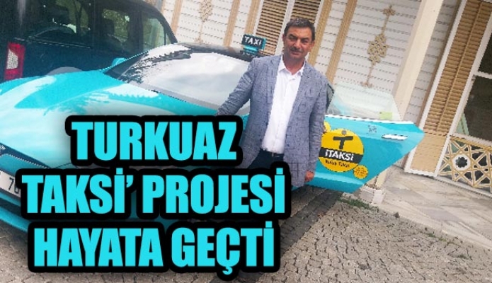 ‘Turkuaz Taksi’ projesi hayata geçti