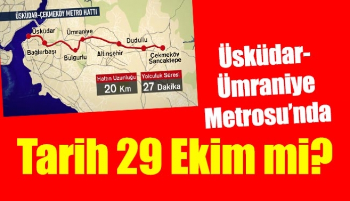 Üsküdar- Ümraniye Metrosu’nda tarih 29 Ekim mi?