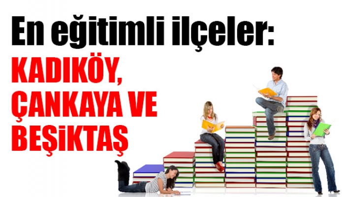 En eğitimli ilçeler: Kadıköy, Çankaya ve Beşiktaş