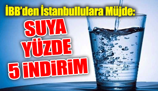 İBB’den İstanbullulara Müjde: Suya Yüzde 5 İndirim…