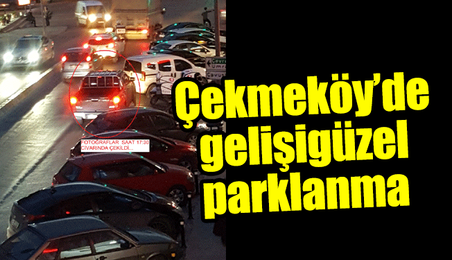 Çekmeköy’de gelişigüzel parklanma
