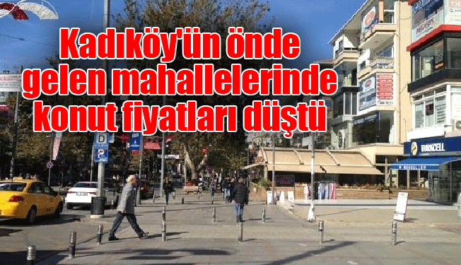 Kadıköy'ün önde gelen mahallelerinde konut fiyatları düştü