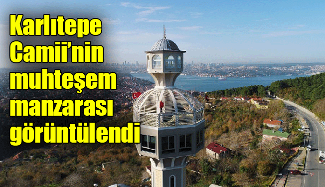 Karlıtepe Camii’nin muhteşem manzarası görüntülendi