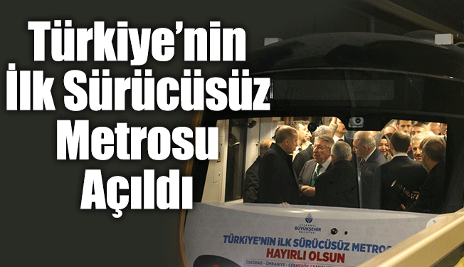 Türkiye’nin İlk Sürücüsüz Metrosu Açıldı
