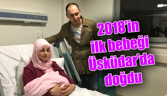 2018’in ilk bebeği Üsküdar’da doğdu