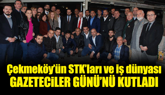 Çekmeköy’ün STK’ları ve iş dünyası Gazeteciler Günü’nü kutladı