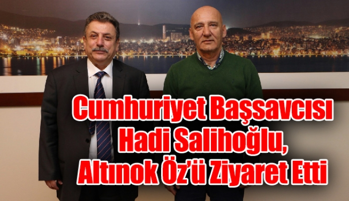 Cumhuriyet Başsavcısı Hadi Salihoğlu Başkan Altınok Öz’ü Ziyaret Etti