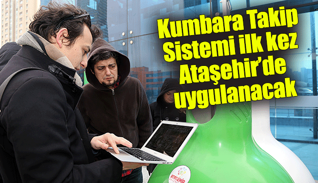 Kumbara Takip Sistemi ilk kez Ataşehir’de uygulanacak
