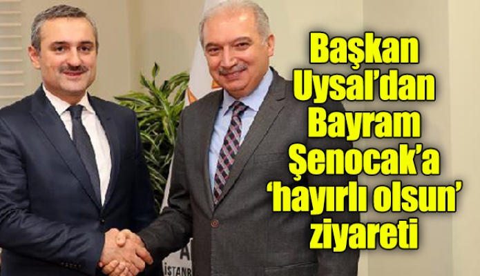 Başkan Uysal’dan Bayram Şenocak’a ‘hayırlı olsun’ ziyareti