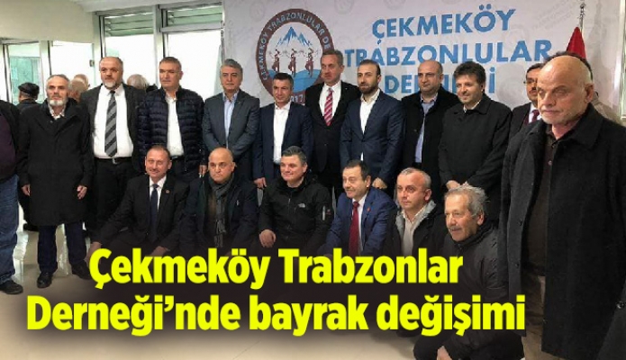 Çekmeköy Trabzonlar Derneği’nde bayrak değişimi