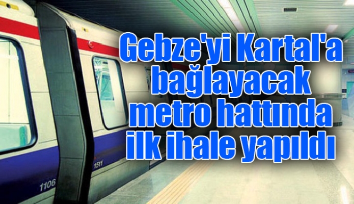 Gebze'yi Kartal'a bağlayacak metro hattında ilk ihale yapıldı