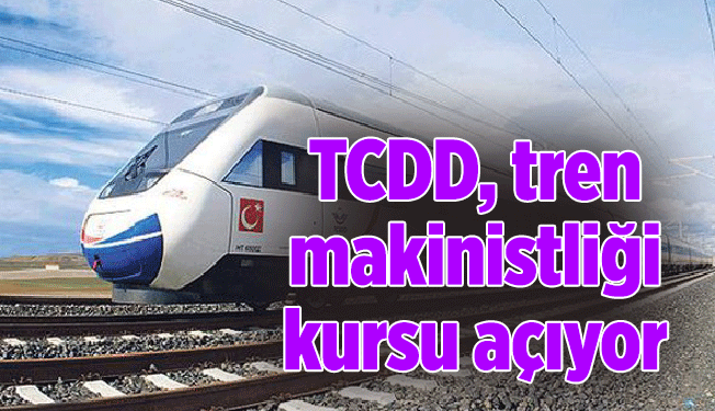 TCDD, tren makinistliği kursu açıyor