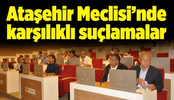 Ataşehir Meclisi’nde karşılıklı suçlamalar