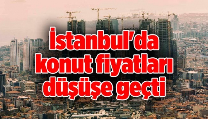 İstanbul'da konut fiyatları düşüşe geçti