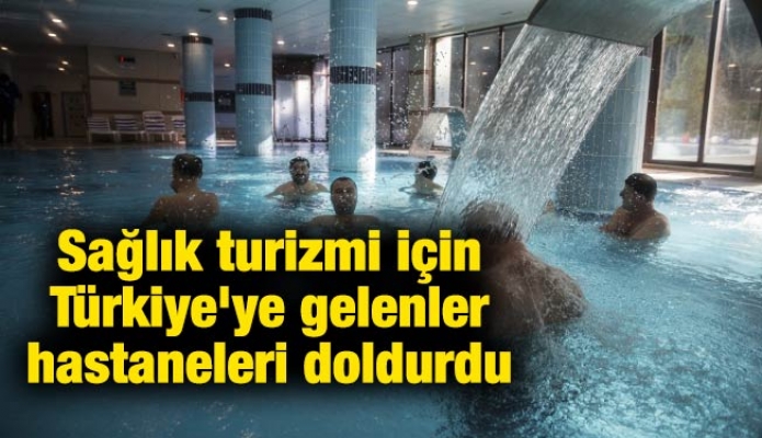 Sağlık turizmi için Türkiye'ye gelenler hastaneleri doldurdu