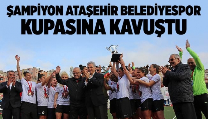 Şampiyon Ataşehir Belediyespor Kupasına Kavuştu