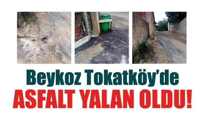 Beykoz Tokatköy’de asfalt yalan oldu!