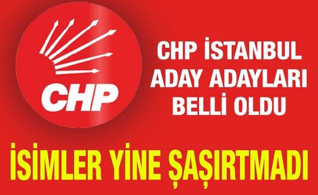 CHP İstanbul Aday Adayları Belli Oldu. İsimler Yine Şaşırtmadı