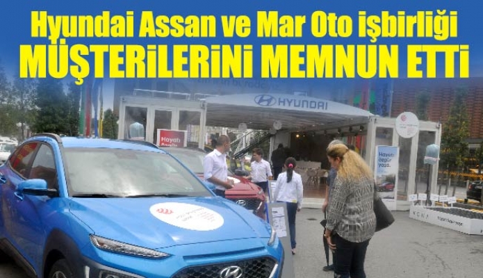 Hyundai Assan ve Mar Oto işbirliği müşterilerini memnun etti…