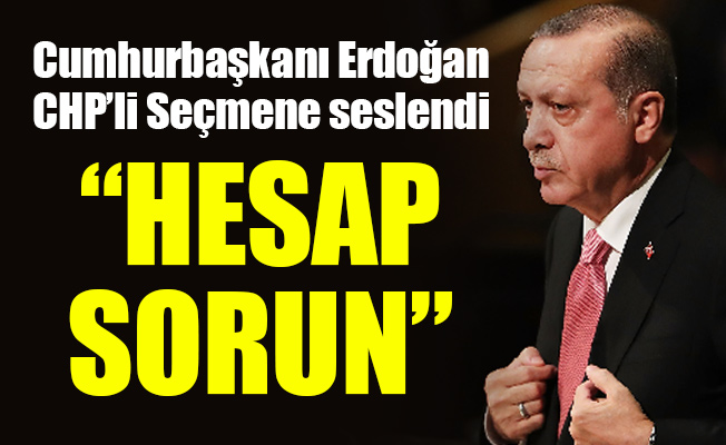 Cumhurbaşkanı Recep Tayyip Erdoğan CHP’li Seçmene seslendi