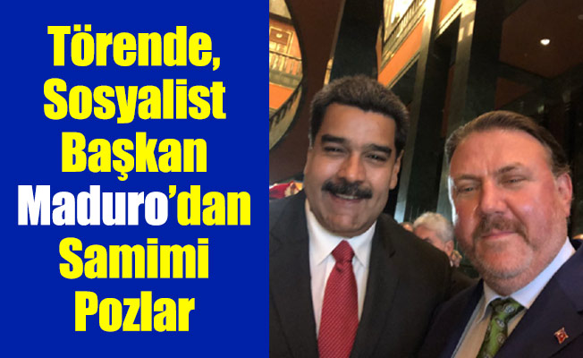 Törende, Sosyalist Başkan Maduro’dan Samimi Pozlar