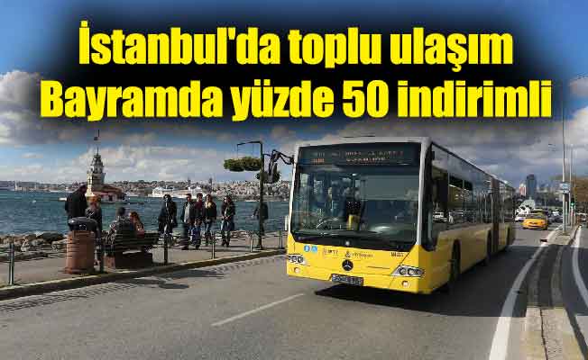 İstanbul'da toplu ulaşım Bayramda yüzde 50 indirimli