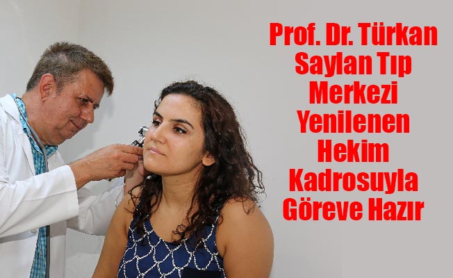 Prof. Dr. Türkan Saylan Tıp Merkezi Yenilenen Hekim Kadrosuyla Göreve Hazır