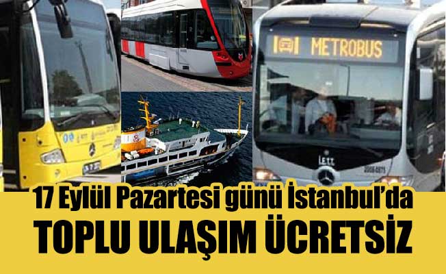 17 Eylül Pazartesi günü İstanbul’da toplu ulaşım ücretsiz