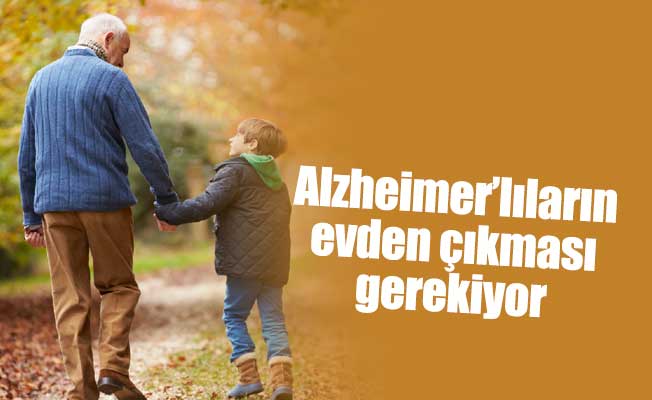 Alzheimer’lıların evden çıkması gerekiyor