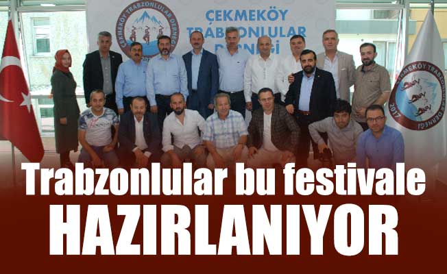 Trabzonlular bu festivale hazırlanıyor