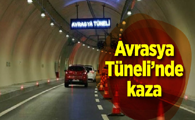 Avrasya Tüneli’nde kaza