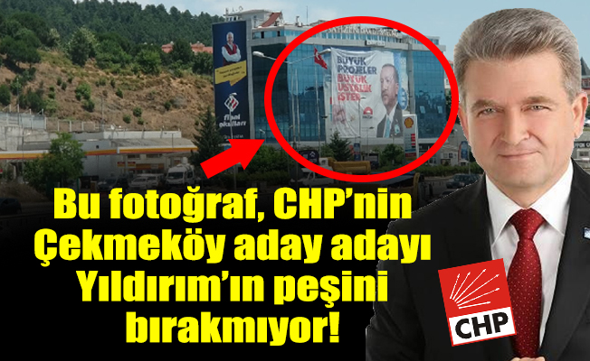 Bu fotoğraf, CHP’nin Çekmeköy aday adayı Yıldırım’ın peşini bırakmıyor!