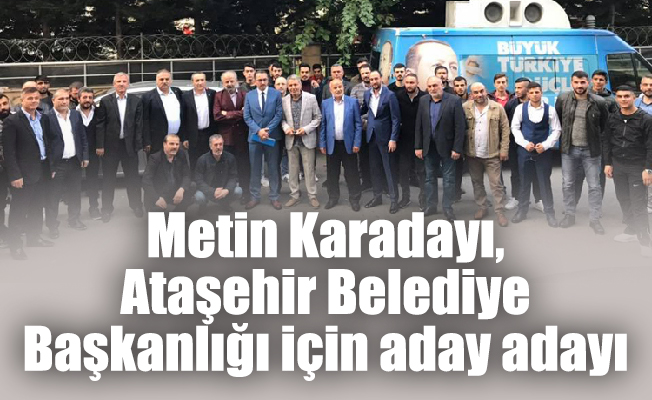 Metin Karadayı, Ataşehir Belediye Başkanlığı için aday adayı