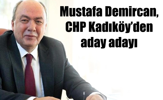 Mustafa Demircan, CHP Kadıköy’den aday adayı