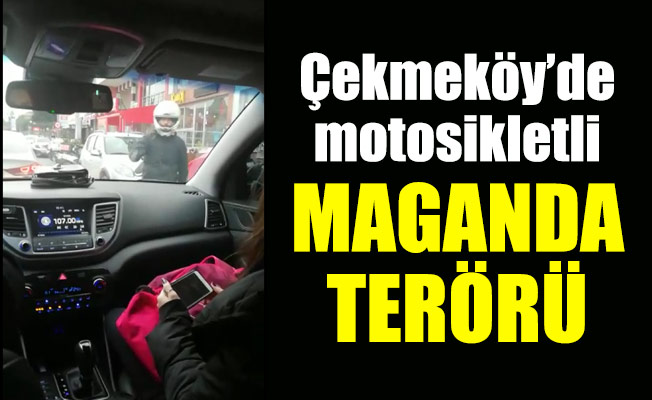 Çekmeköy’de motosikletli maganda terörü