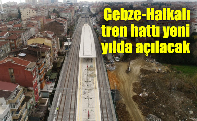 Gebze-Halkalı tren hattı yeni yılda açılacak