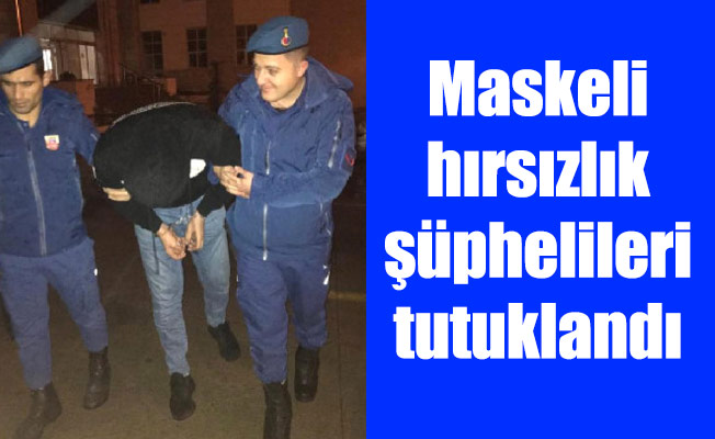 Maskeli hırsızlık şüphelileri tutuklandı